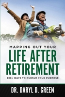 Mapping Out Your Life after Retirement : 100+ Ways to Pursue Your Purpose 1984139118 Book Cover