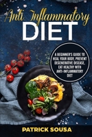 Anti Inflammatory Diet: a Beginner's Guide to Heal Your Body, Prevent Degenerative Disease, Eat Healthy With Anti Inflammatory Diet 1801183368 Book Cover