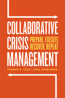 Collaborative Crisis Management: Prepare, Execute, Recover, Repeat 0226821374 Book Cover