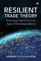 Resilient Trade Theory: Sovereign Security in an Age of Interdependence B0GVFCP5S3 Book Cover
