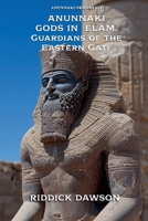 Anunnaki Gods in Elam, Guardians of the Eastern Gate (Anunnaki Origins) B0GFQ8L67P Book Cover