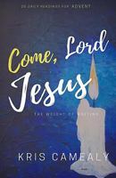 Come, Lord Jesus: The Weight of Waiting 1536951285 Book Cover