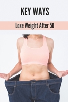 Key Ways: Lose Weight After 50: Weight Loss Story B098L45VKZ Book Cover