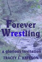 Forever Wrestling: A Glorious Invitation 1999746422 Book Cover