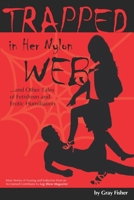 Trapped in Her Nylon Web and Other Tales of Fetishism and Erotic Humiliation 1695642937 Book Cover