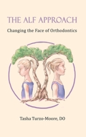 The ALF Approach: Changing the Face of Orthodontics 1735864218 Book Cover