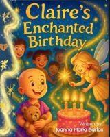 Claire's Enchanted Birthday: children's picture book, book 1 of series (Claire's Enchanted Adventures) B0G4JGN162 Book Cover