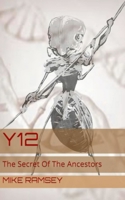 Y12: The Secret Of The Ancestors 0692097635 Book Cover