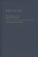 Serf Actor: The Life and Art of Mikhail Shchepkin (Contributions in Drama and Theatre Studies) 0313224943 Book Cover