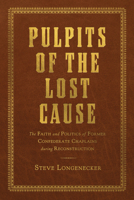 Pulpits of the Lost Cause: The Faith and Politics of Former Confederate Chaplains during Reconstruction 0817321497 Book Cover