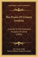 The Praxis Of Urinary Analysis: A Guide To The Chemical Analysis Of Urine... 1120916798 Book Cover