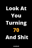 Look At You Turning 70 And Shit: Gag Gift Or Friends Can Fill With Congratulatory Birthday Wishes 1678399523 Book Cover