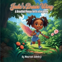 Jade's Brave Wing: A Brachial Plexus Birth Storybook 1069619604 Book Cover