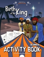 Birth of the King Activity Book (Beginners) 1988585821 Book Cover