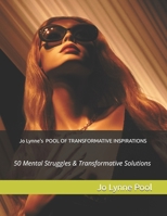 Jo Lynne's POOL OF TRANSFORMATIVE INSPIRATIONS: 50 Mental Struggles & Transformative Solutions B0FR9GY127 Book Cover
