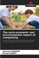 The socio-economic and environmental impact of composting: Analysis of the socio-economic and environmental impacts of compost production, the case of HCB 6208647371 Book Cover