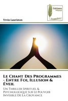 Le Chant Des Programmes - Entre Foi, Illusion & Éveil (French Edition) 6209249302 Book Cover