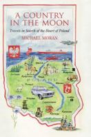 A Country in the Moon : Travels in Search of the Heart of Poland 1847081045 Book Cover
