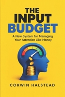 THE INPUT BUDGET: A New System for Managing Your Attention Like Money B0HKMCBZZN Book Cover