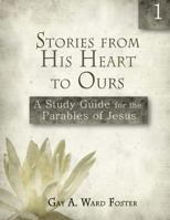 Stories from His Heart to Ours: A Study Guide for the Parables of Jesus (Volume 1) 1978126980 Book Cover