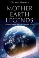 Mother Earth Legends: Eleven Stories for the Eleventh Hour 1800747888 Book Cover