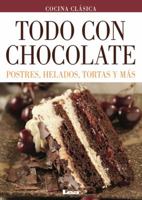 Todo Con Chocolate: Postres, Helados, Tortas Y Más 9876343289 Book Cover