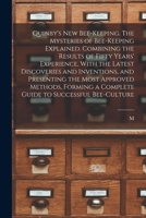 Quinby's new Bee-keeping. The Mysteries of Bee-keeping Explained. Combining the Results of Fifty Years' Experience, With the Latest Discoveries and ... a Complete Guide to Successful Bee-culture 1016359322 Book Cover