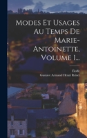 Modes Et Usages Au Temps De Marie-antoinette, Volume 1... 0341465917 Book Cover