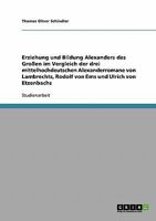Erziehung und Bildung Alexanders des Gro�en im Vergleich der drei mittelhochdeutschen Alexanderromane von Lambrechts, Rodolf von Ems und Ulrich von Etzenbachs 3638692906 Book Cover