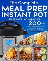 Meal Prep Instant Pot Cookbook: 200+ Quick, Healthy and Delicious Instant Pot Recipes for Clean Eating and Weight Loss 1727348028 Book Cover
