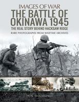 The Battle of Okinawa 1945: The Real Story Behind Hacksaw Ridge 1526726009 Book Cover