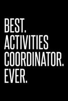 BEST. ACTIVITIES COORDINATOR. EVER.: Dot Grid Journal, Diary, Notebook, 6x9 inches with 120 Pages. 1694053229 Book Cover