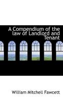 A Compendium of the law of Landlord and Tenant 1240070470 Book Cover