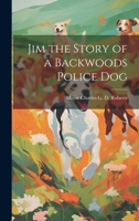 Jim the Story of a Backwoods Police Dog 1022005111 Book Cover
