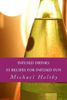 Infused Drinks: 53 Recipes for Infused Fun 1484856260 Book Cover