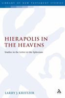 Hierapolis in the Heavens: Studies in the Letter to the Ephesians (Library of New Testament Studies) 0567045722 Book Cover