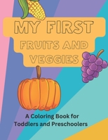 My First Fruits and Veggies: A Coloring Book for Toddlers and Preschoolers B0BT9W7D5Q Book Cover