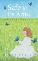 Safe in His Arms: No Matter What 1632964538 Book Cover