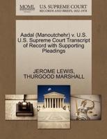 Aadal (Manoutchehr) v. U.S. U.S. Supreme Court Transcript of Record with Supporting Pleadings 1270564463 Book Cover