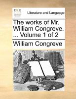 The Works of Mr. William Congreve. ... of 2; Volume 1 1170662773 Book Cover