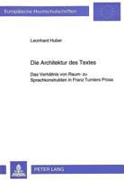 Die Architektur Des Textes: Das Verhaeltnis Von Raum- Zu Sprachkonstrukten in Franz Tumlers Prosa 3631468253 Book Cover