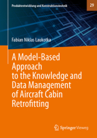 A Model-Based Approach to the Knowledge and Data Management of Aircraft Cabin Retrofitting (Produktentwicklung und Konstruktionstechnik, 29) 3032292670 Book Cover