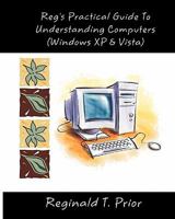 Reg's Practical Guide to Understanding Computers 1453861297 Book Cover