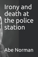 Irony and death at the police station B09CGMSQQ4 Book Cover