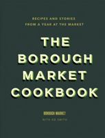 The Borough Market Cookbook: Recipes and stories from a year at the market 1473678684 Book Cover