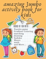 amazing Jumbo activity book for kids: fun kid workbook gam Best Jumbo Book and Giant's Activity Book - matching-Sudoku - Writing - Mazes -drawing- ... to ... Activity Books and More! Hours of fun B0882JNR14 Book Cover
