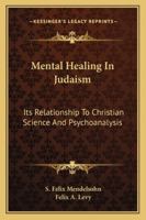 Mental Healing In Judaism: Its Relationship To Christian Science And Psychoanalysis 1430485825 Book Cover
