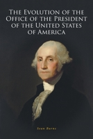 The Evolution of the Office of the President of the United States of America 1638144672 Book Cover