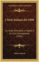 I Moti Italiani Del 1898: Lo Stato D'Assedio A Napoli E Le Sue Conseguenze (1901) 1161200096 Book Cover