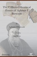 The Collected Historical Essays of Aphram I Barsoum 160724537X Book Cover